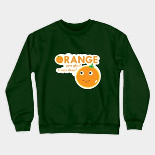 Orange you glad I was born? Crewneck Sweatshirt